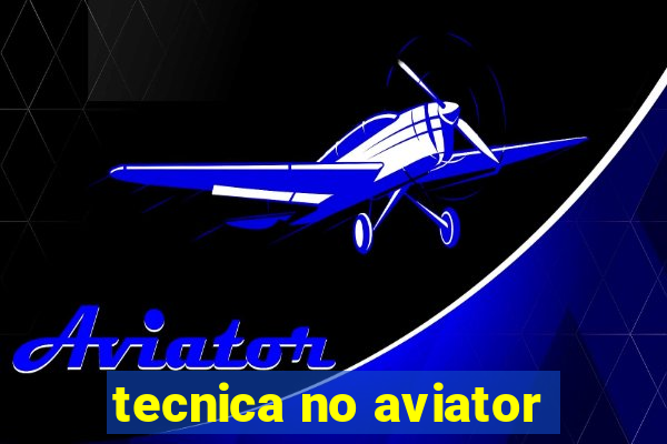 tecnica no aviator